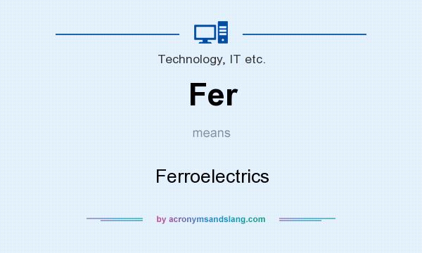 What does Fer mean? It stands for Ferroelectrics