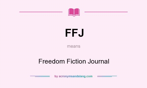 What does FFJ mean? It stands for Freedom Fiction Journal