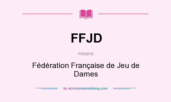 What does FFJD mean? It stands for Fédération Française de Jeu de Dames
