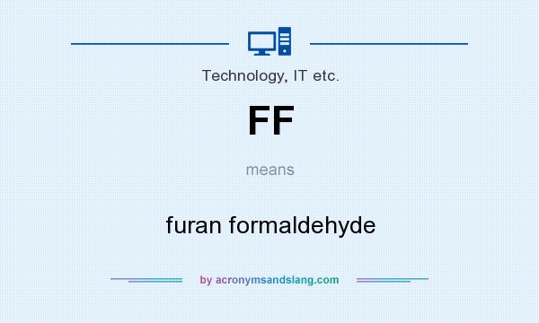 What does FF mean? It stands for furan formaldehyde