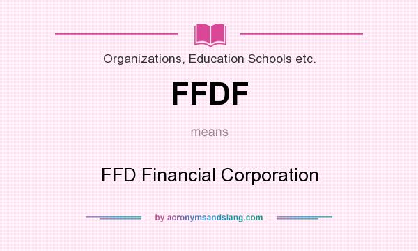 What does FFDF mean? It stands for FFD Financial Corporation