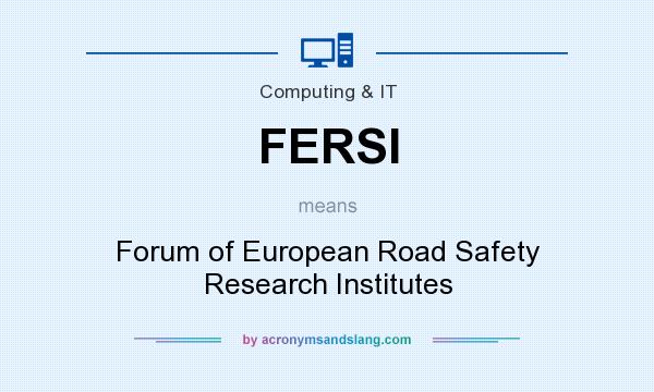 What does FERSI mean? It stands for Forum of European Road Safety Research Institutes