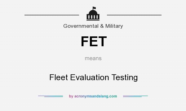 What does FET mean? It stands for Fleet Evaluation Testing
