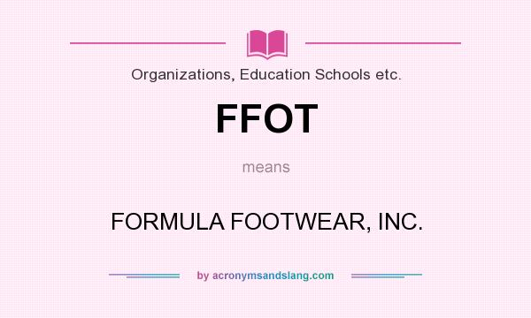 What does FFOT mean? It stands for FORMULA FOOTWEAR, INC.