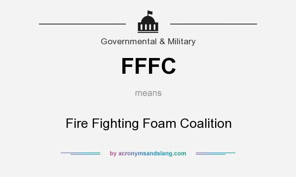 What does FFFC mean? It stands for Fire Fighting Foam Coalition