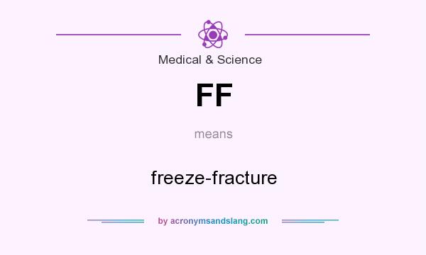 What does FF mean? It stands for freeze-fracture