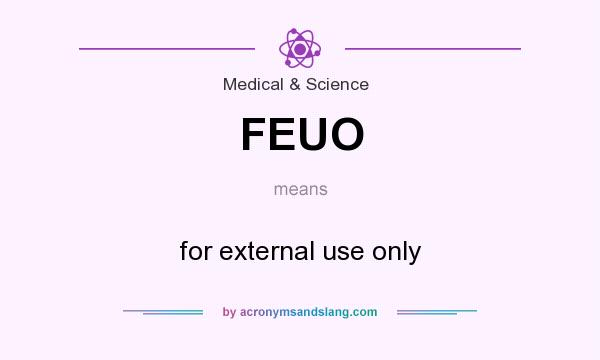 What does FEUO mean? It stands for for external use only