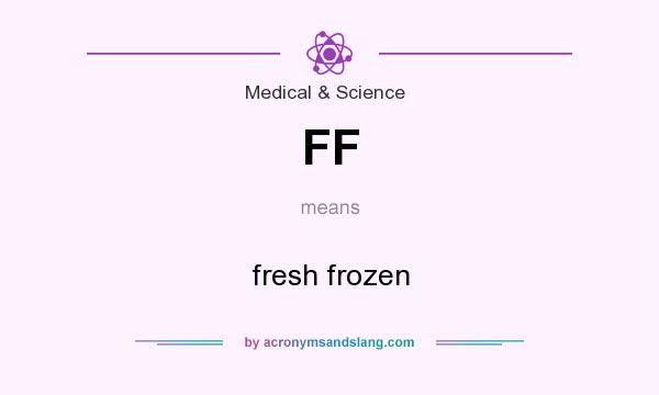 What does FF mean? It stands for fresh frozen