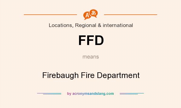 What does FFD mean? It stands for Firebaugh Fire Department