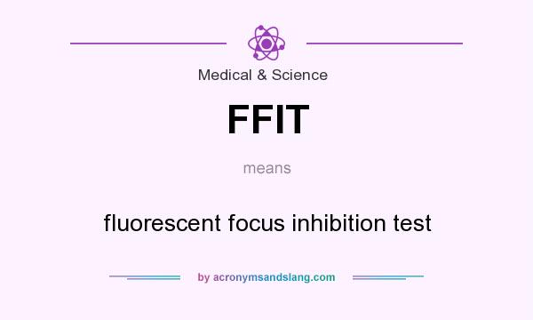 What does FFIT mean? It stands for fluorescent focus inhibition test