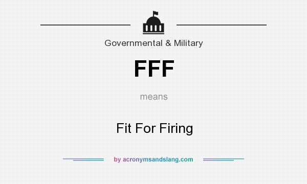 What does FFF mean? It stands for Fit For Firing