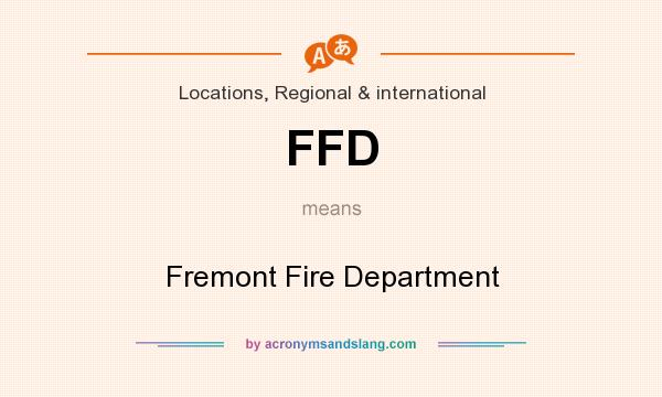 What does FFD mean? It stands for Fremont Fire Department
