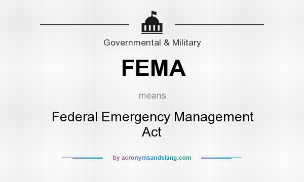 What does FEMA mean? It stands for Federal Emergency Management Act