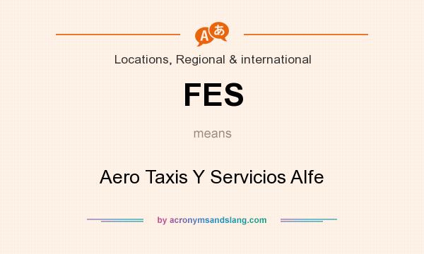 What does FES mean? It stands for Aero Taxis Y Servicios Alfe