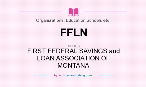 What does FFLN mean? It stands for FIRST FEDERAL SAVINGS and LOAN ASSOCIATION OF MONTANA