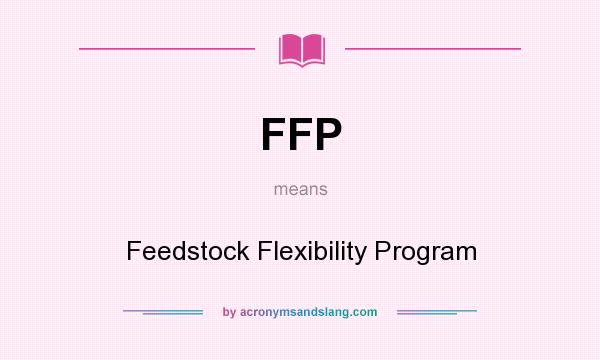 What does FFP mean? It stands for Feedstock Flexibility Program