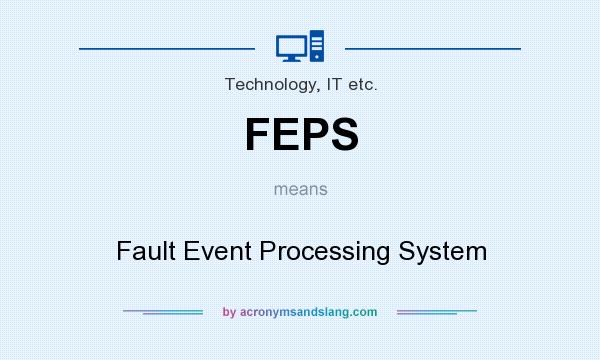 What does FEPS mean? It stands for Fault Event Processing System