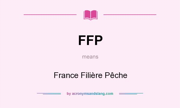 What does FFP mean? It stands for France Filière Pêche