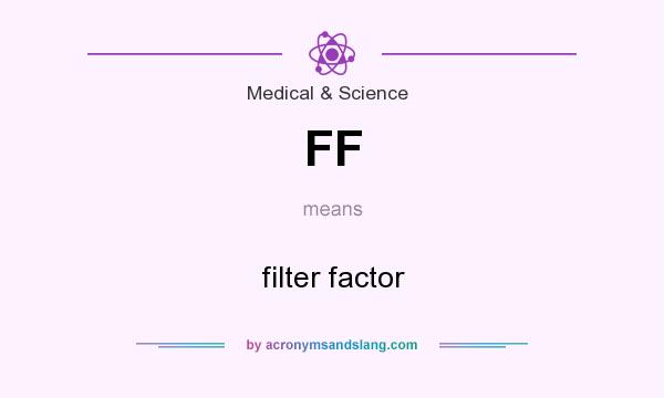 What does FF mean? It stands for filter factor