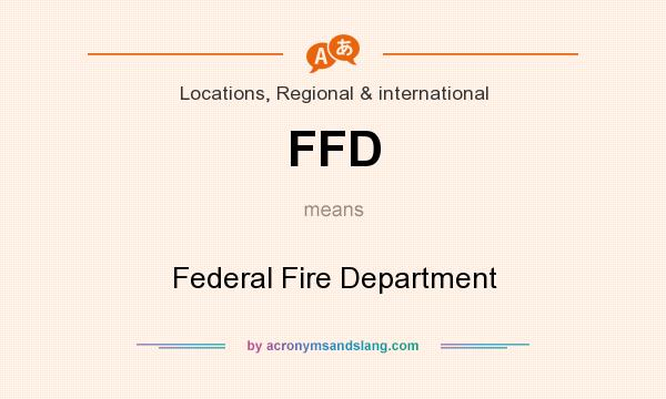 What does FFD mean? It stands for Federal Fire Department