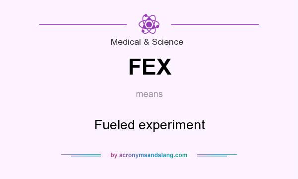What does FEX mean? It stands for Fueled experiment