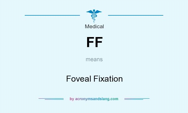 What does FF mean? It stands for Foveal Fixation