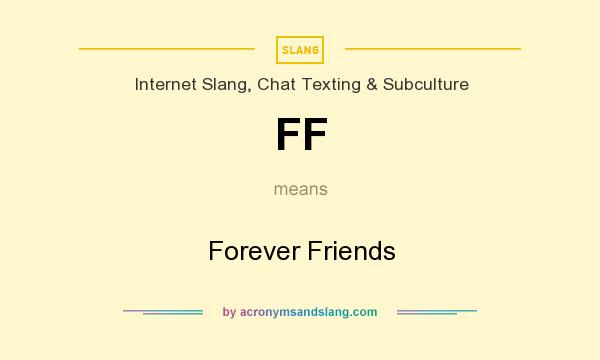 What does FF mean? It stands for Forever Friends