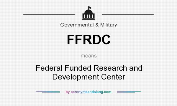 What does FFRDC mean? It stands for Federal Funded Research and Development Center