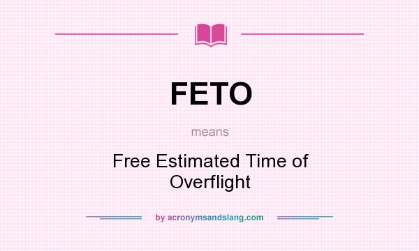 What does FETO mean? It stands for Free Estimated Time of Overflight