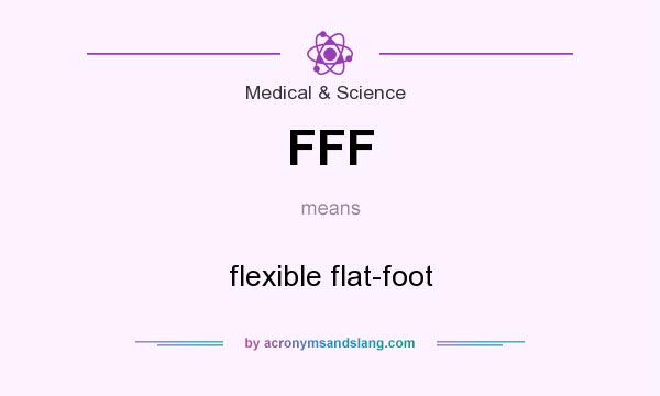 What does FFF mean? It stands for flexible flat-foot