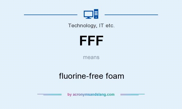 What does FFF mean? It stands for fluorine-free foam