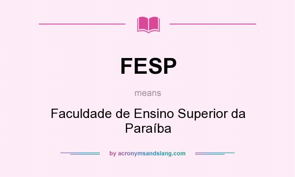 What does FESP mean? It stands for Faculdade de Ensino Superior da Paraíba