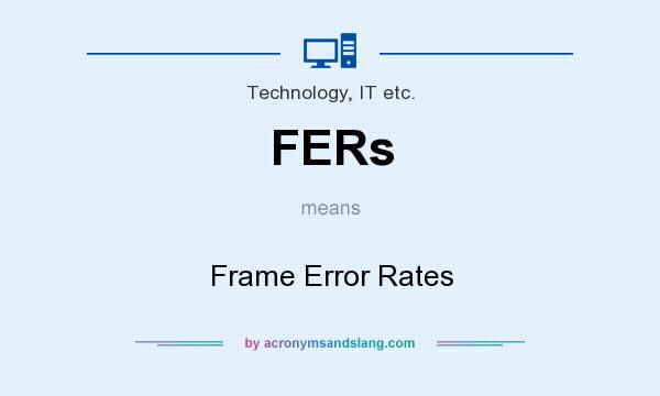 What does FERs mean? It stands for Frame Error Rates