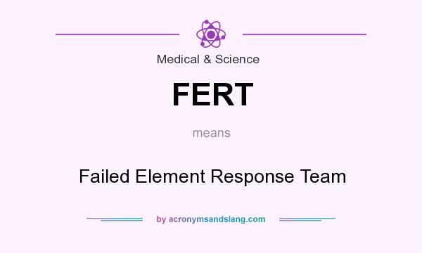 What does FERT mean? It stands for Failed Element Response Team