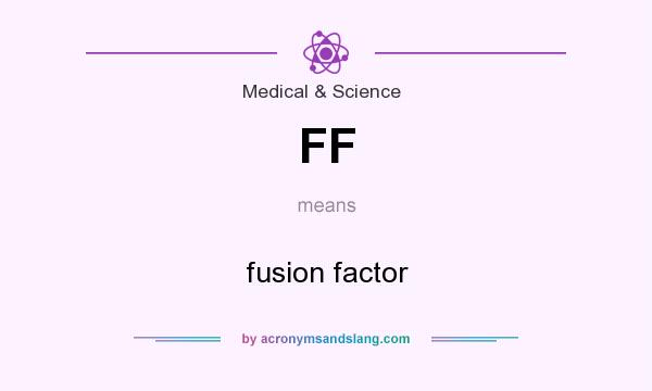 What does FF mean? It stands for fusion factor