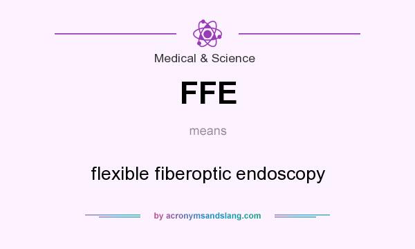 What does FFE mean? It stands for flexible fiberoptic endoscopy