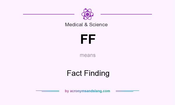 What does FF mean? It stands for Fact Finding