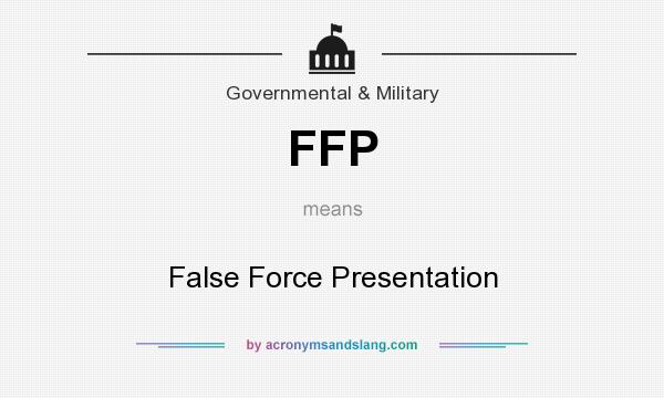 What does FFP mean? It stands for False Force Presentation