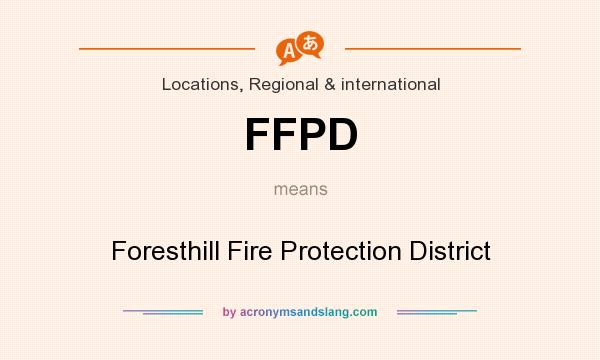What does FFPD mean? It stands for Foresthill Fire Protection District