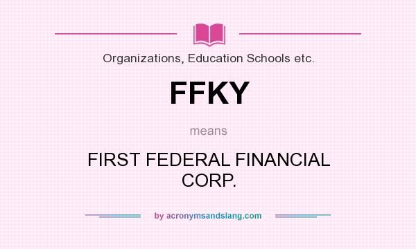 What does FFKY mean? It stands for FIRST FEDERAL FINANCIAL CORP.