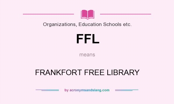 What does FFL mean? It stands for FRANKFORT FREE LIBRARY
