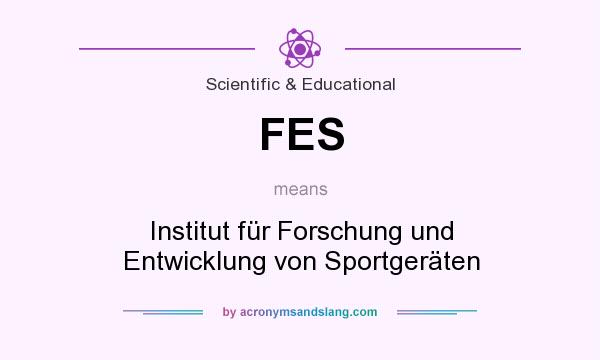 What does FES mean? It stands for Institut für Forschung und Entwicklung von Sportgeräten