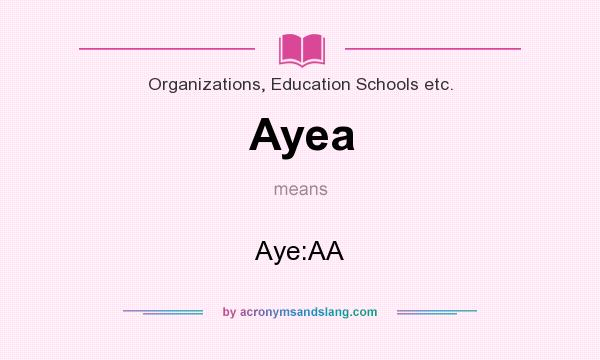What does Ayea mean? It stands for Aye:AA