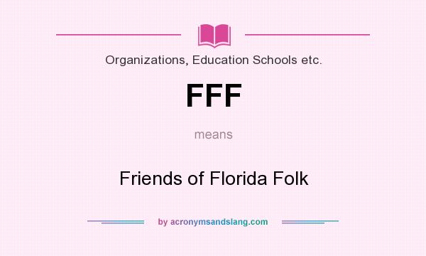 What does FFF mean? It stands for Friends of Florida Folk