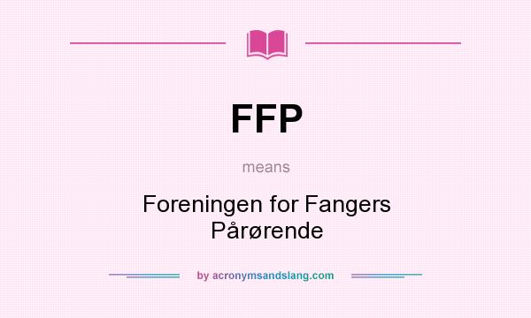 What does FFP mean? It stands for Foreningen for Fangers Pårørende