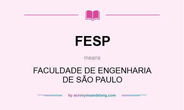 What does FESP mean? It stands for FACULDADE DE ENGENHARIA DE SÃO PAULO