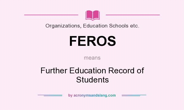 What does FEROS mean? It stands for Further Education Record of Students