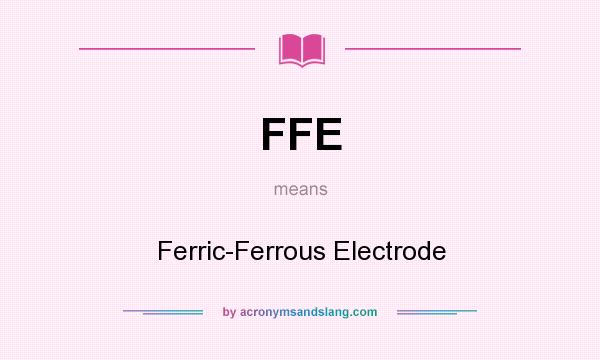 What does FFE mean? It stands for Ferric-Ferrous Electrode