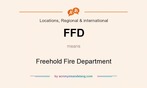 What does FFD mean? It stands for Freehold Fire Department