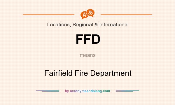 What does FFD mean? It stands for Fairfield Fire Department